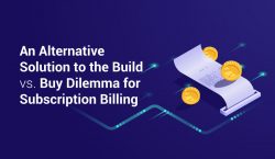 An Alternative Solution to the Build vs. Buy Dilemma for Subscription Billing