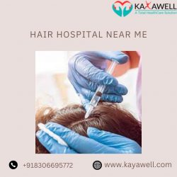 Find Your Nearest Hair Hospital at KayaWell – Your Hair Care Destination