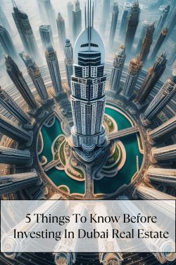 5 Things to Know Before Investing in Dubai Real Estate