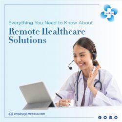 Everything You Need to Know About Remote Healthcare Solutions