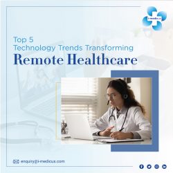 Top 5 Technology Trends Transforming Remote Healthcare in 2024