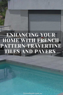 Enhancing Your Home with French Pattern Travertine Tiles and Pavers