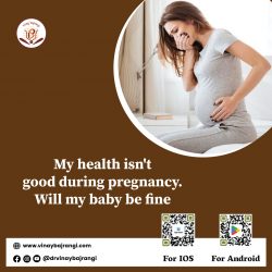 My health isn’t good during pregnancy. Will my baby be fine