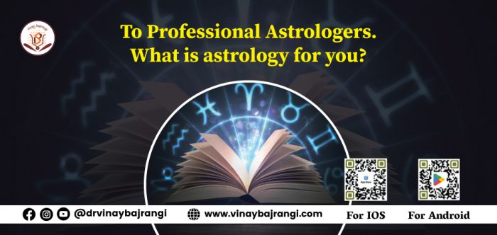 To Professional Astrologers What is astrology for you