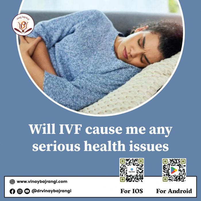 Will IVF cause me any serious health issues