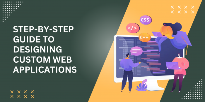 Step-by-Step Guide to Designing Custom Web Applications