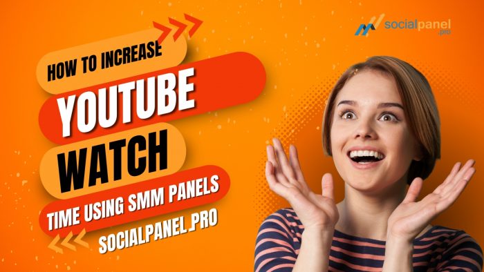 How to Increase YouTube Watch Time Using SMM Panels