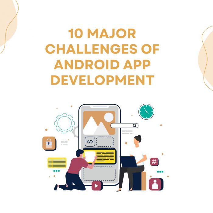 10 Major Challenges of Android App Development