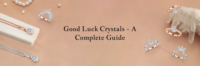 Crystals for Good Luck and How To Use Them – An Absolute Guide