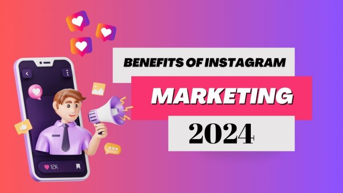 What Are the Benefits of Instagram Marketing In 2024?