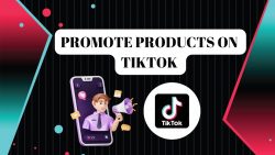 How to Promote Products on TikTok in 2024