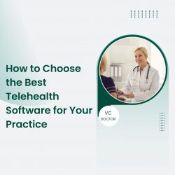 How to Choose the Best Telehealth Software for Your Practice