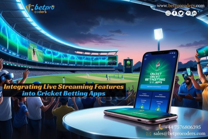 Integrating Live Streaming Features into Cricket Betting Apps