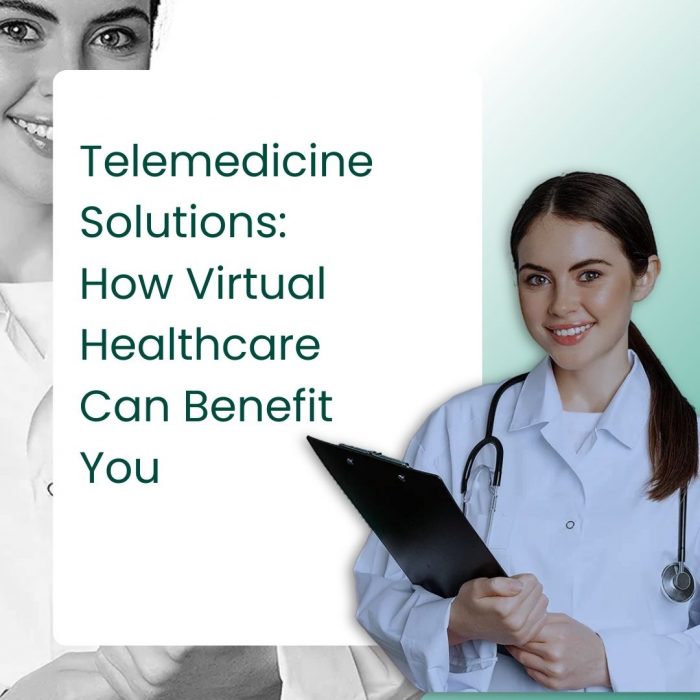 Telemedicine Solutions: How Virtual Healthcare Can Benefit You