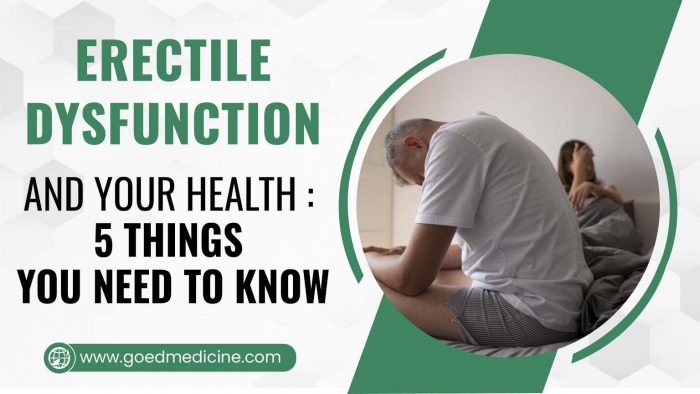 Erectile Dysfunction and Your Health: 5 Things You Need to Know