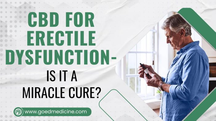 CBD For Erectile Dysfunction – Is It A Miracle Cure?