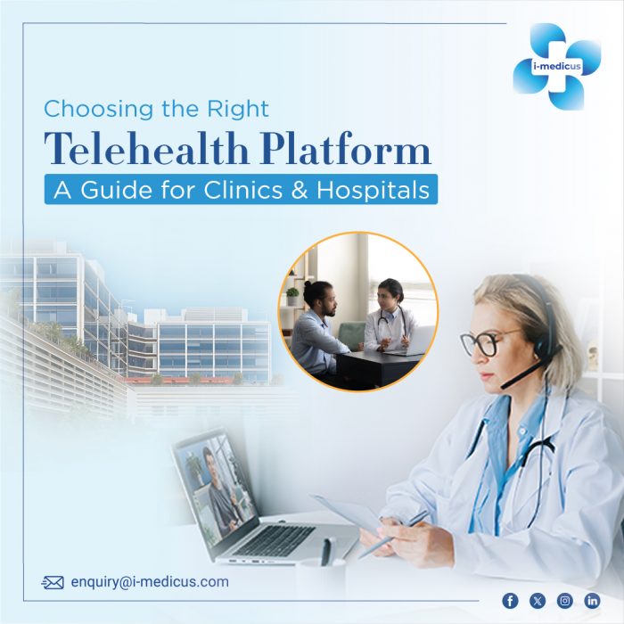 Choosing the Right Telehealth Platform: A Guide for Clinics & Hospitals