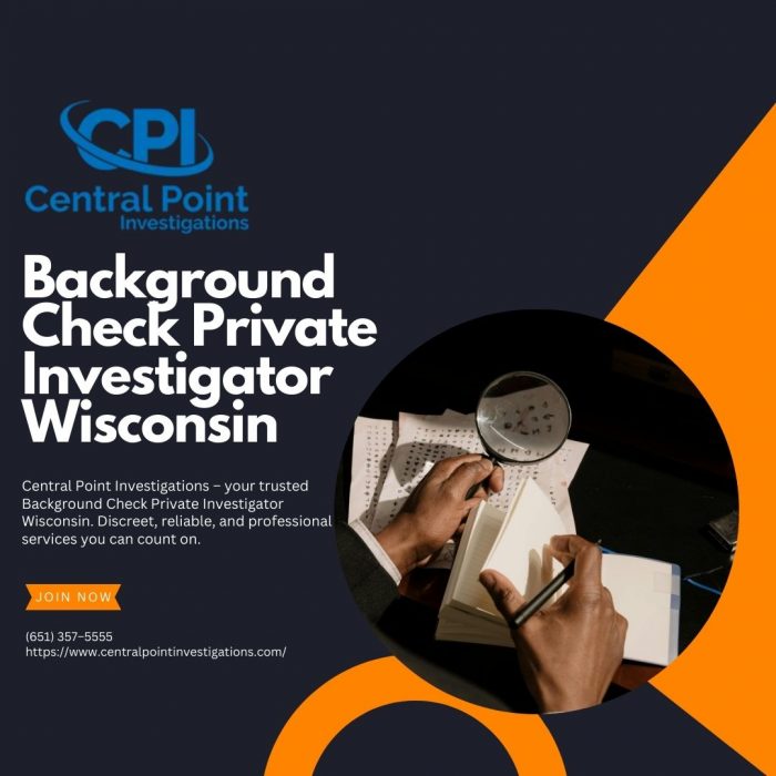 Background Check Private Investigator Wisconsin – Discreet & Reliable