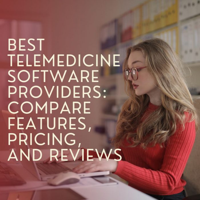 Best Telemedicine Software Providers: Features, Pricing, and Reviews