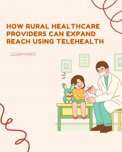 How Rural Healthcare Providers Can Expand Reach Using Telehealth