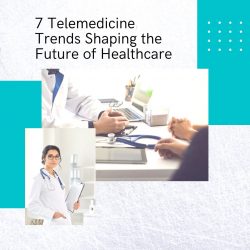 7 Telemedicine Trends Shaping the Future of Healthcare