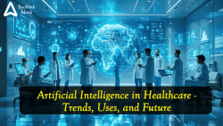 AI in Healthcare – Trends, Uses, and Future