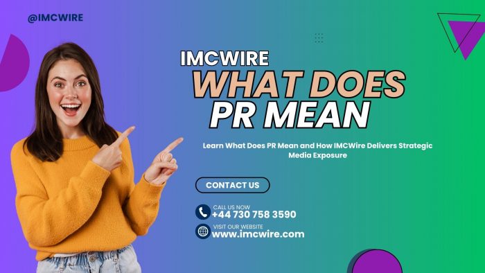 What Does PR Mean and Why IMCWire Is the Go-To Platform for PR Distribution