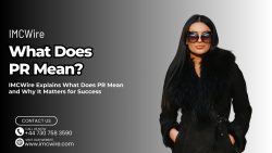 What Does PR Mean and How Public Relations Works IMCWire Guide