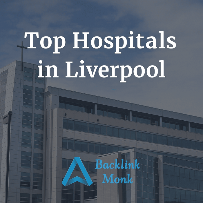 Top Hospitals in Liverpool – Trusted Care, Expert Treatment