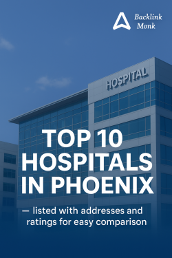 Top 10 Hospitals in Phoenix – Trusted Care and Top Ratings