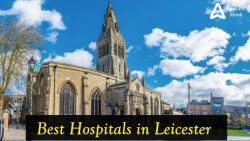 Best Hospitals in Leicester, East Midlands