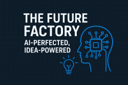 The Future Factory: AI-Perfected, Idea-Powered