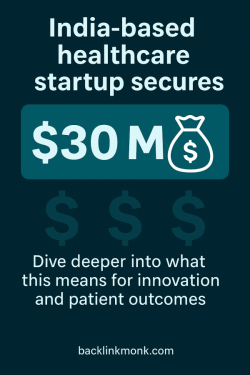 India-based healthcare startup secures $30 M funding