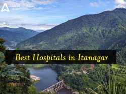 List of Best Hospitals in Itanagar, Arunachal Pradesh