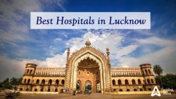 List of Best Hospitals in Lucknow, Uttar Pradesh