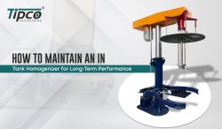 How to Maintain an in Tank Homogenizer for Long-Term Performance