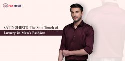 Satin Shirts: The Soft Touch of Luxury in Men’s Fashion