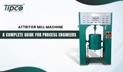 Attritor Mill Machine: a Complete Guide for Process Engineers