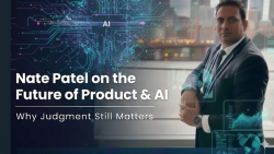 Nate Patel on the Future of Product & AI: Why Judgment Still Matters