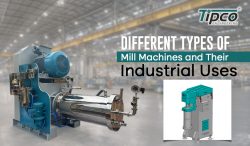 Different Types of Mill Machine: and Their Industrial Uses