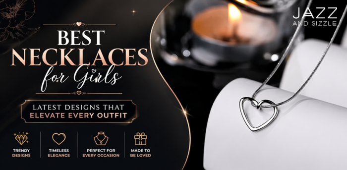 Best Necklaces for Girls: Latest Designs That Elevate Every Outfit
