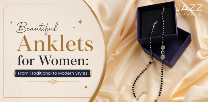 Beautiful Anklets for Women: From Traditional to Modern Styles