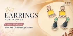 Best Earrings for Women Latest Designs That Are Dominating Fashion