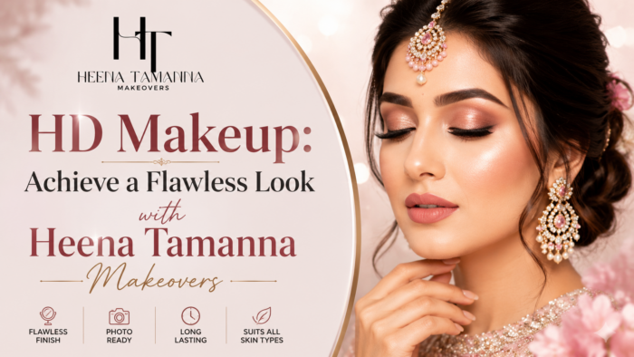 HD Makeup: Achieve a Flawless Look with Heena Tamanna Makeovers