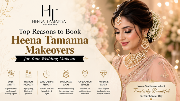 Top Reasons to Book Heena Tamanna Makeovers for Your Wedding Makeup