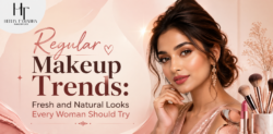 Regular Makeup Trends: Fresh and Natural Looks Every Woman Should Try
