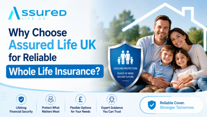 Why Choose Assured Life UK for Reliable Whole Life Insurance?