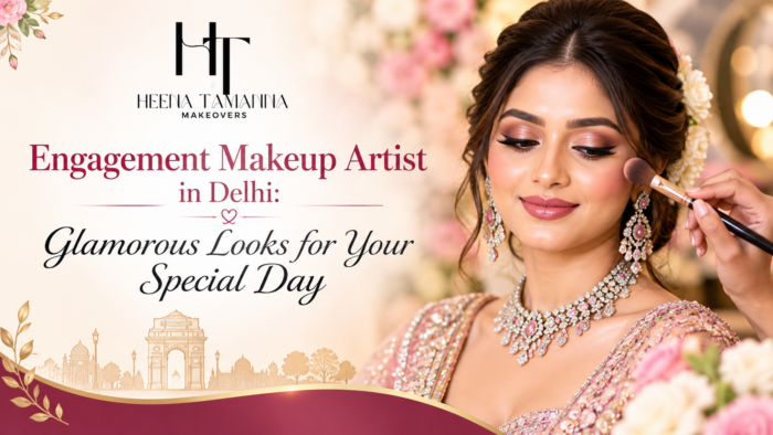 Engagement Makeup Artist in Delhi: Glamorous Looks for Your Special Day