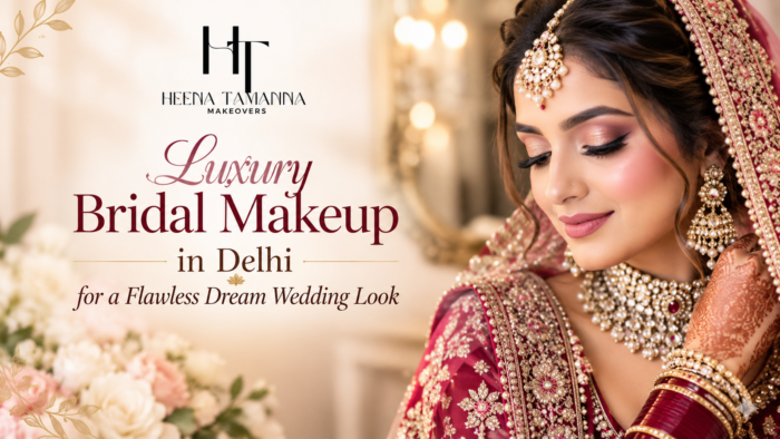 Luxury Bridal Makeup in Delhi for a Flawless Dream Wedding Look