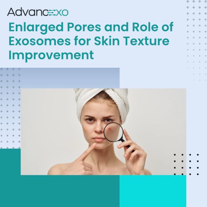 Enlarged Pores and Role of Exosomes for Skin Texture Improvement